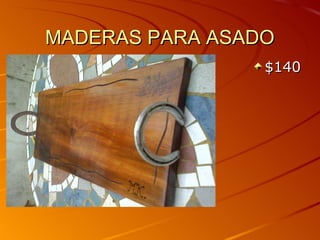 MADERAS PARA ASADO
                 $140
 