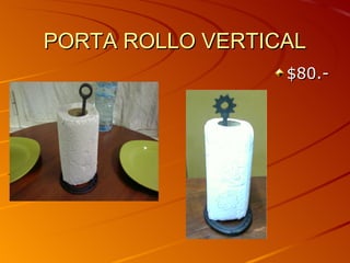 PORTA ROLLO VERTICAL
                  $80.-
 