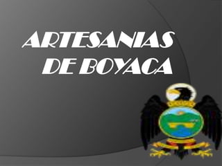 ARTESANIAS
 DE BOYACA
 
