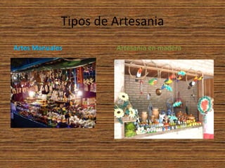 Tipos de Artesania
Artes Manuales Artesanía en madera
 