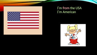 I´m from the USA
I´m American
 