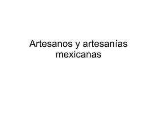 Artesanos y artesanías mexicanas 
