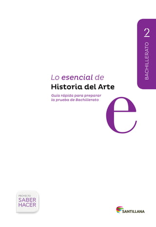 BACHILLERATO
Lo esencial de
Historia del Arte
Guía rápida para preparar
la prueba de Bachillerato
 