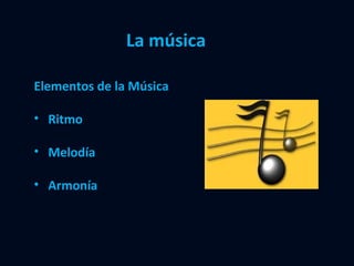 La música Elementos de la Música Ritmo Melodía  Armonía 