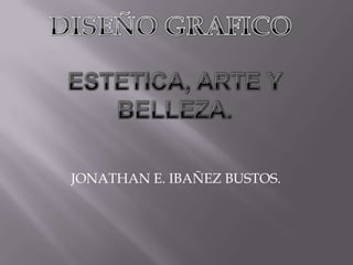 JONATHAN E. IBAÑEZ BUSTOS.
 