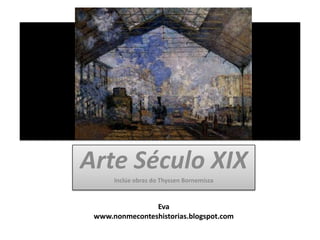 Arte Século XIX Inclúe obras do ThyssenBornemisza Eva www.nonmeconteshistorias.blogspot.com 