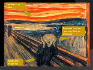 Uso de cores
fortes




               Rosto expressivo
               para acentuar as
               emoções




 Corpo mal
 esboçado
 