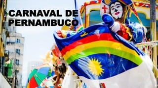 CARNAVAL DE
PERNAMBUCO
 