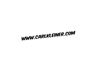 www.carlkleiner.com
 