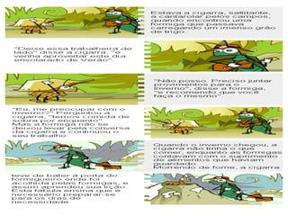 A SEGUIR NÓS IREMOS FAZER A LEITURA DA FÁBULA “A FORMIGA E A CIGARRA”. PRESTE BASTANTE ATENÇÃO NA LEITURA. 