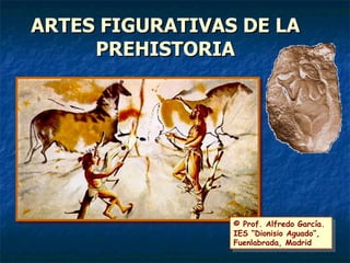 ARTES FIGURATIVAS DE LA PREHISTORIA © Prof. Alfredo García. IES “Dionisio Aguado”, Fuenlabrada, Madrid 