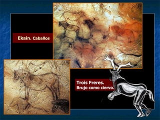 Ekain.  Caballos Trois Freres. Brujo como ciervo. 