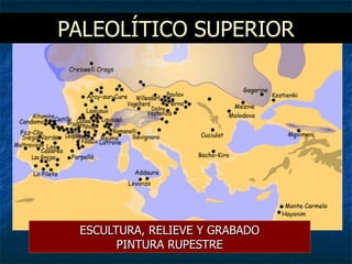 PALEOLÍTICO SUPERIOR ESCULTURA, RELIEVE Y GRABADO PINTURA RUPESTRE 