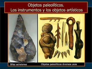 Objetos paleolíticos.  Los instrumentos y los objetos artísticos 