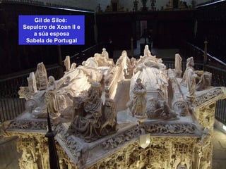 Gil de Siloé:
Sepulcro de Xoan II e
a súa esposa
Sabela de Portugal
 