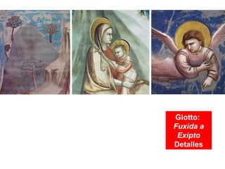 Giotto:
Fuxida a
Exipto
Detalles
 