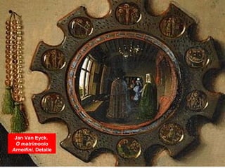 Jan Van Eyck.
O matrimonio
Arnolfini. Detalle
 