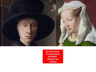 Jan Van Eyck.
O matrimonio
Arnolfini.
Detalle dos
rostros
 