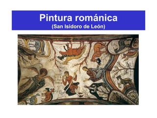 Pintura románica
(San Isidoro de León)
 