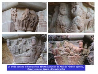 De arriba a abaixo e de esquerda a dereita: Expulsión de Adán do Paraíso, Epifanía,
Resurrección de Lázaro e Derradeira Cea
 