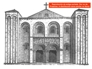 Reprodución da antiga portada Sur ou de
Praterías. A distribución sería similar no Norte
 