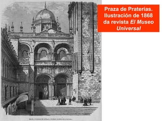 Praza de Praterías.
Ilustración de 1868
da revista El Museo
Universal
 