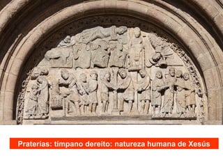 Praterías: tímpano dereito: natureza humana de Xesús
 