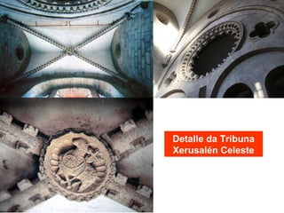 Detalle da Tribuna
Xerusalén Celeste
 
