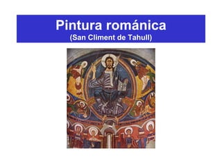 Pintura románica
(San Climent de Tahull)
 