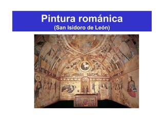 Pintura románica
(San Isidoro de León)
 