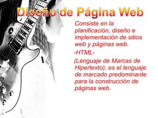 Consiste en la planificación, diseño e implementación de sitios web y páginas web. -HTML- (Lenguaje de Marcas de Hipertexto), es el lenguaje de marcado predominante para la construcción de páginas web.  