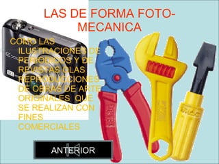 LAS DE FORMA FOTO-MECANICA COMO LAS ILUSTRACIONES DE PERIODICOS Y DE REVISTAS OLAS REPRODUCCIONES DE OBRAS DE ARTE ORIGINALES  QUE SE REALIZAN CON FINES COMERCIALES  ANTERIOR 