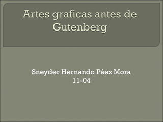 Sneyder Hernando Páez Mora
           11-04
 