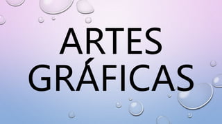 ARTES
GRAFICAS
 