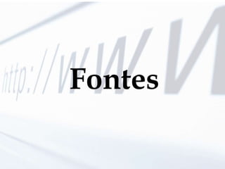 Fontes
 