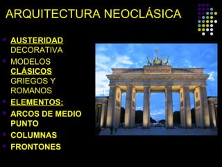 ARQUITECTURA NEOCLÁSICA










AUSTERIDAD
DECORATIVA
MODELOS
CLÁSICOS
GRIEGOS Y
ROMANOS
ELEMENTOS:
ARCOS DE MEDIO
PUNTO
COLUMNAS
FRONTONES

 