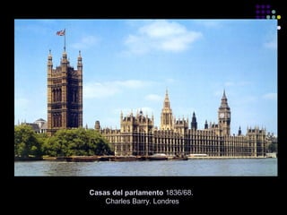 Casas del parlamento 1836/68.
Charles Barry. Londres

 