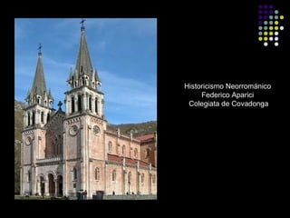 Historicismo Neorrománico
Federico Aparici
Colegiata de Covadonga

 