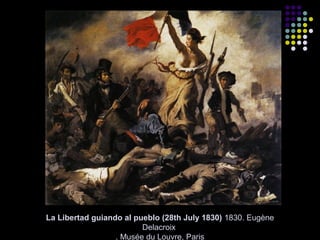 La Libertad guiando al pueblo (28th July 1830) 1830. Eugène
Delacroix
. Musée du Louvre, Paris

 