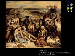 E. Delacroix,
La Matanza de Quíos, 1824, óleo sobre lienzo,
Museo del Louvre, París.

 
