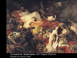 La muerte de Sardanapalo 1827. Eugène Delacroix
Musée du Louvre, Paris

 