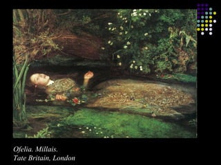 Ofelia. Millais.
Tate Britain, London

 