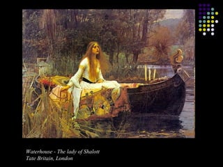 Waterhouse - The lady of Shalott
Tate Britain, London

 