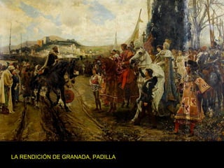 LA RENDICIÓN DE GRANADA, PADILLA

 