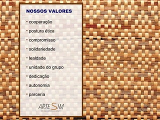 NOSSOS VALORES cooperação postura ética compromisso solidariedade lealdade unidade do grupo dedicação autonomia parceria 
