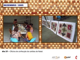 DEZEMBRO / 2005 dia 21  –  Oficina de confecção de cartões de Natal.  