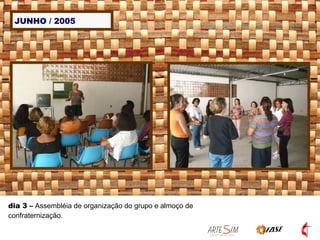 JUNHO / 2005 dia 3  –  Assembléia de organização do grupo e almoço de confraternização. 