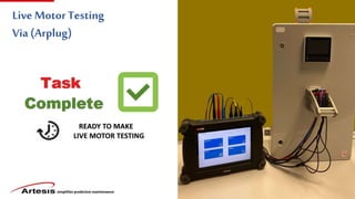 simplifies predictive maintenance
Live Motor Testing
Via (Arplug)
 