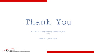 simplifies predictive maintenance
#simplifiespredictivemaintena
nce
www.artesis.com
Thank You
 