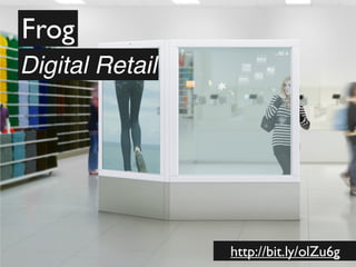 Frog
Digital Retail




                 http://bit.ly/olZu6g
 